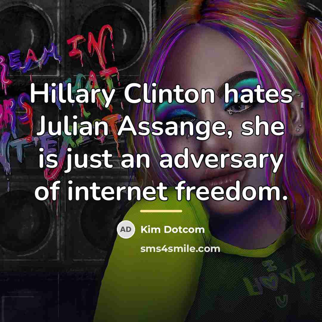 “Hillary Clinton hates Julian Assange, she is just an adversary…” quote by Kim Dotcom