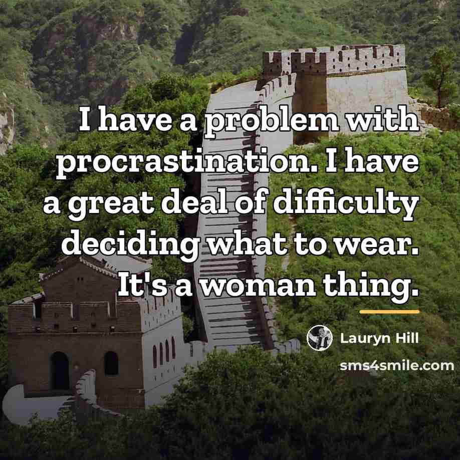 “I have a problem with procrastination. I have a great…” quote by Lauryn Hill