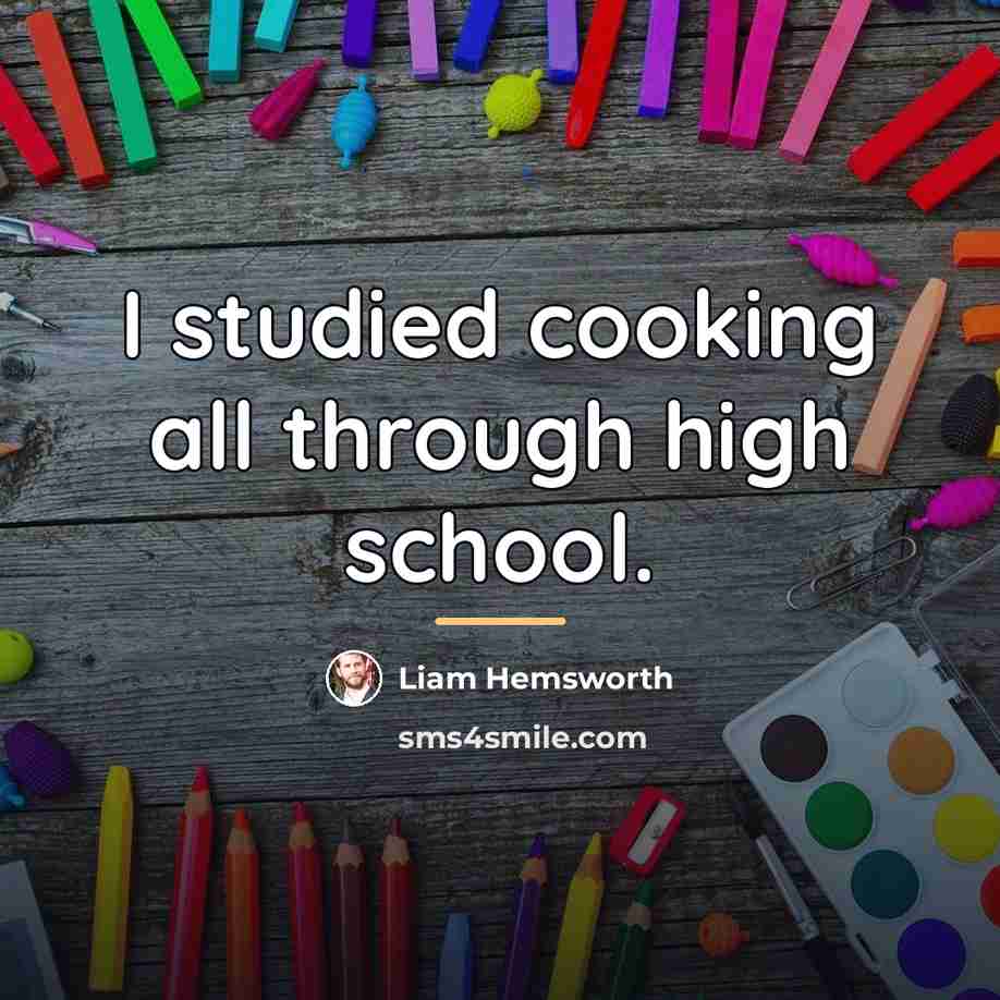 “I studied cooking all through high school.…” quote by Liam Hemsworth