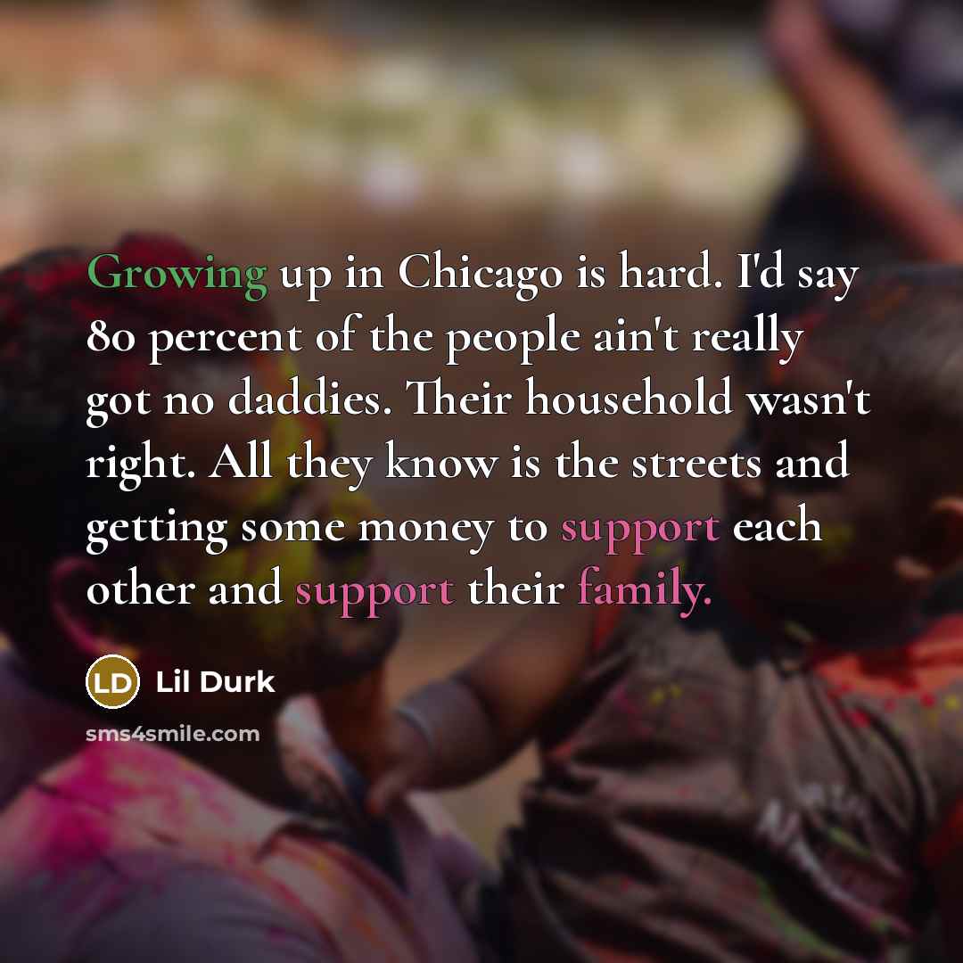 “Growing up in Chicago is hard. I'd say 80 percent…” quote by Lil Durk