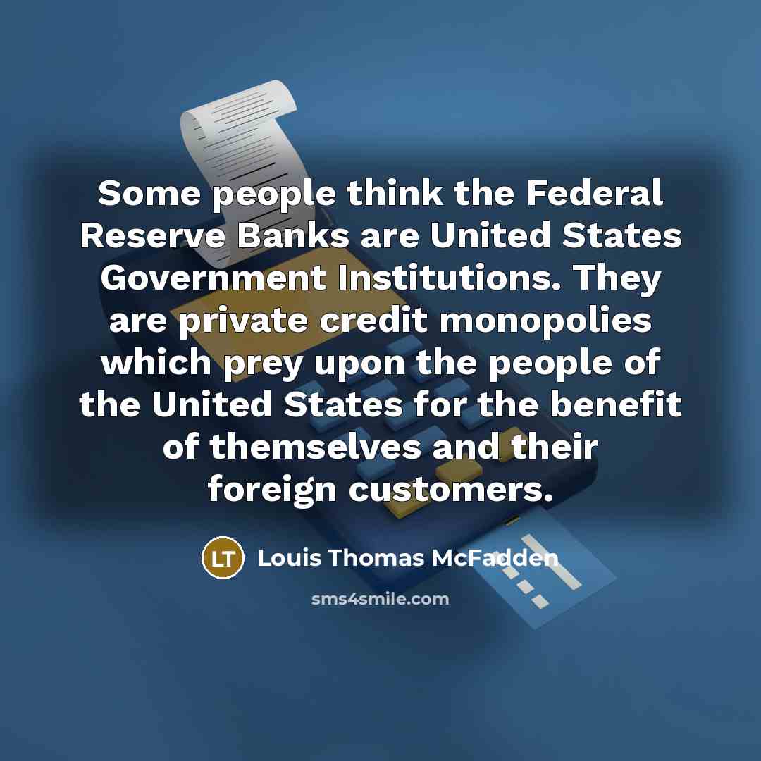 “Some people think the Federal Reserve Banks are United States…” quote by Louis Thomas McFadden