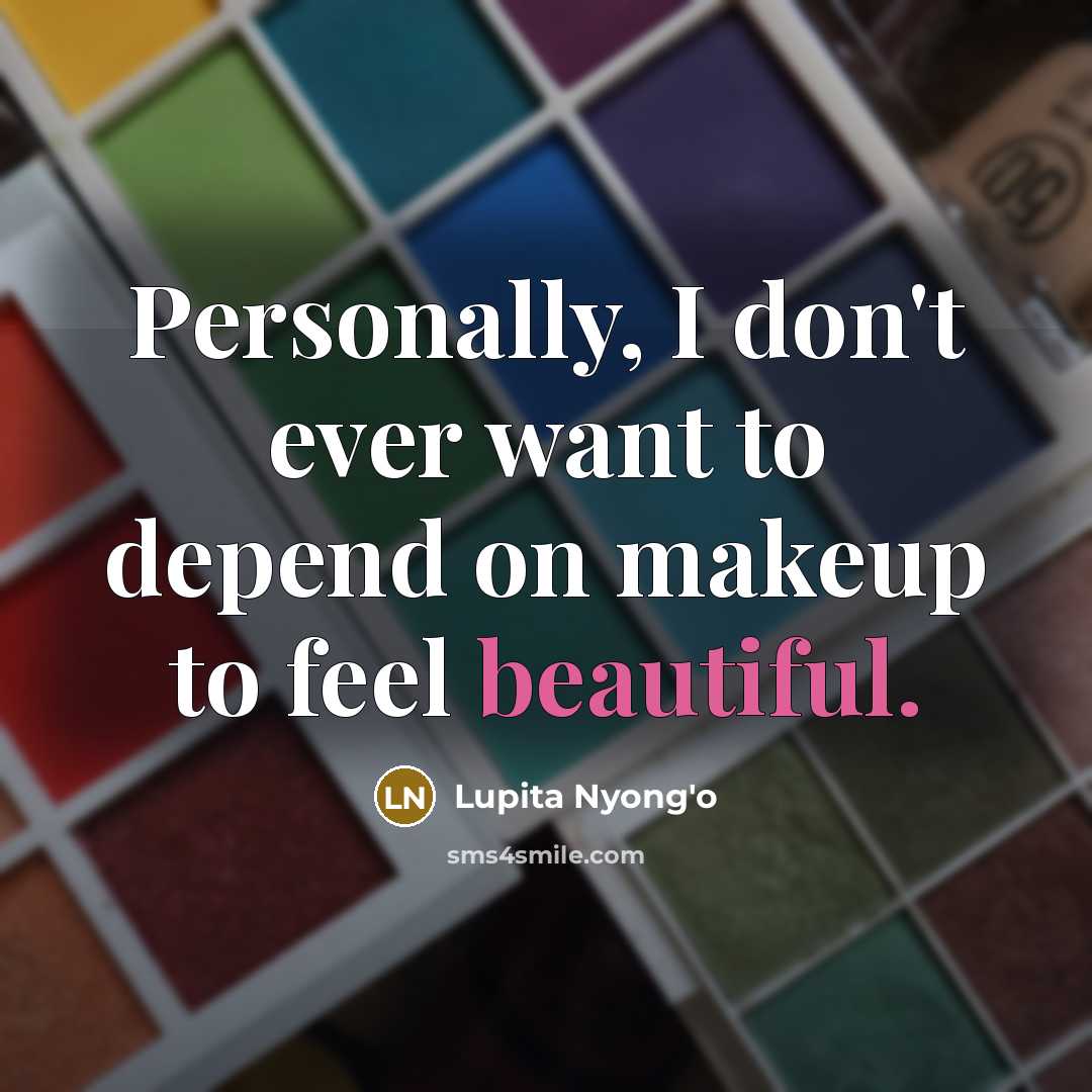 “Personally, I don't ever want to depend on makeup to…” quote by Lupita Nyong'o