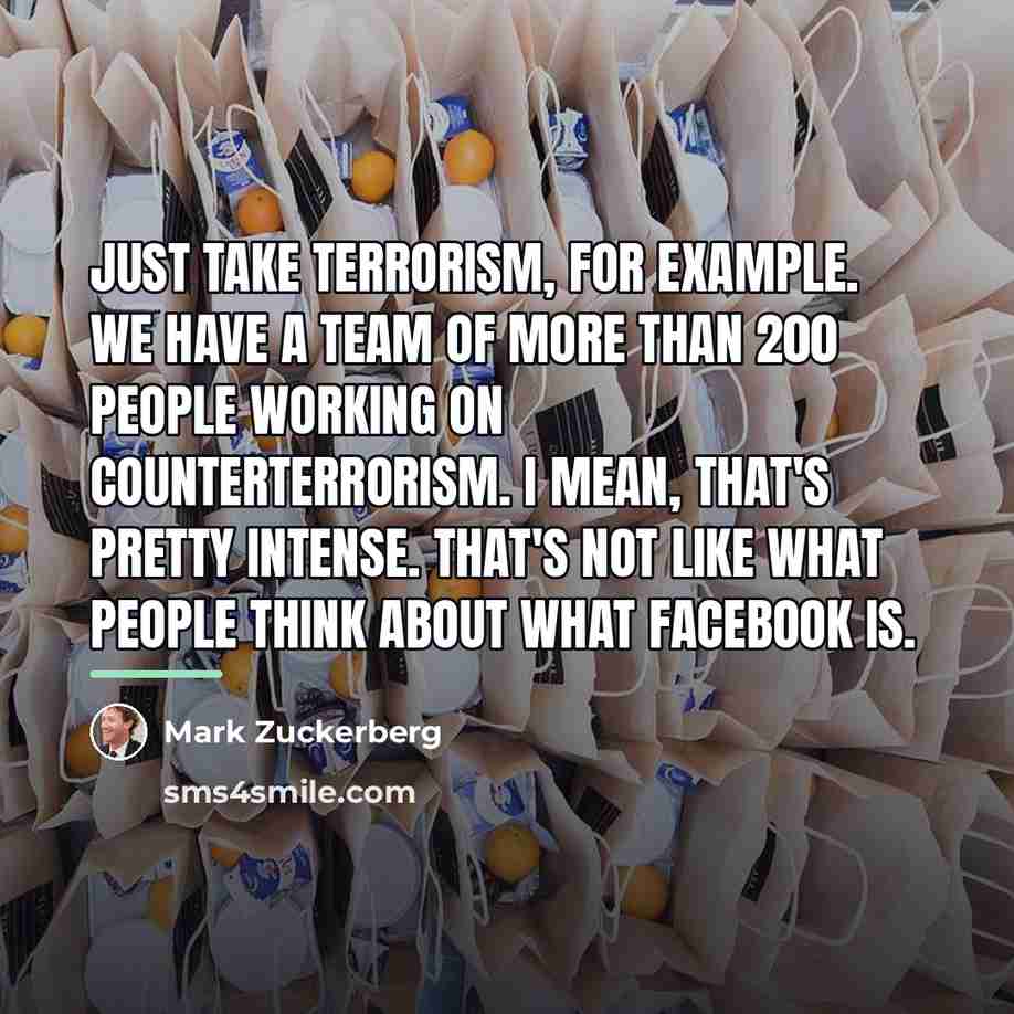 “Just take terrorism, for example. We have a team of…” quote by Mark Zuckerberg