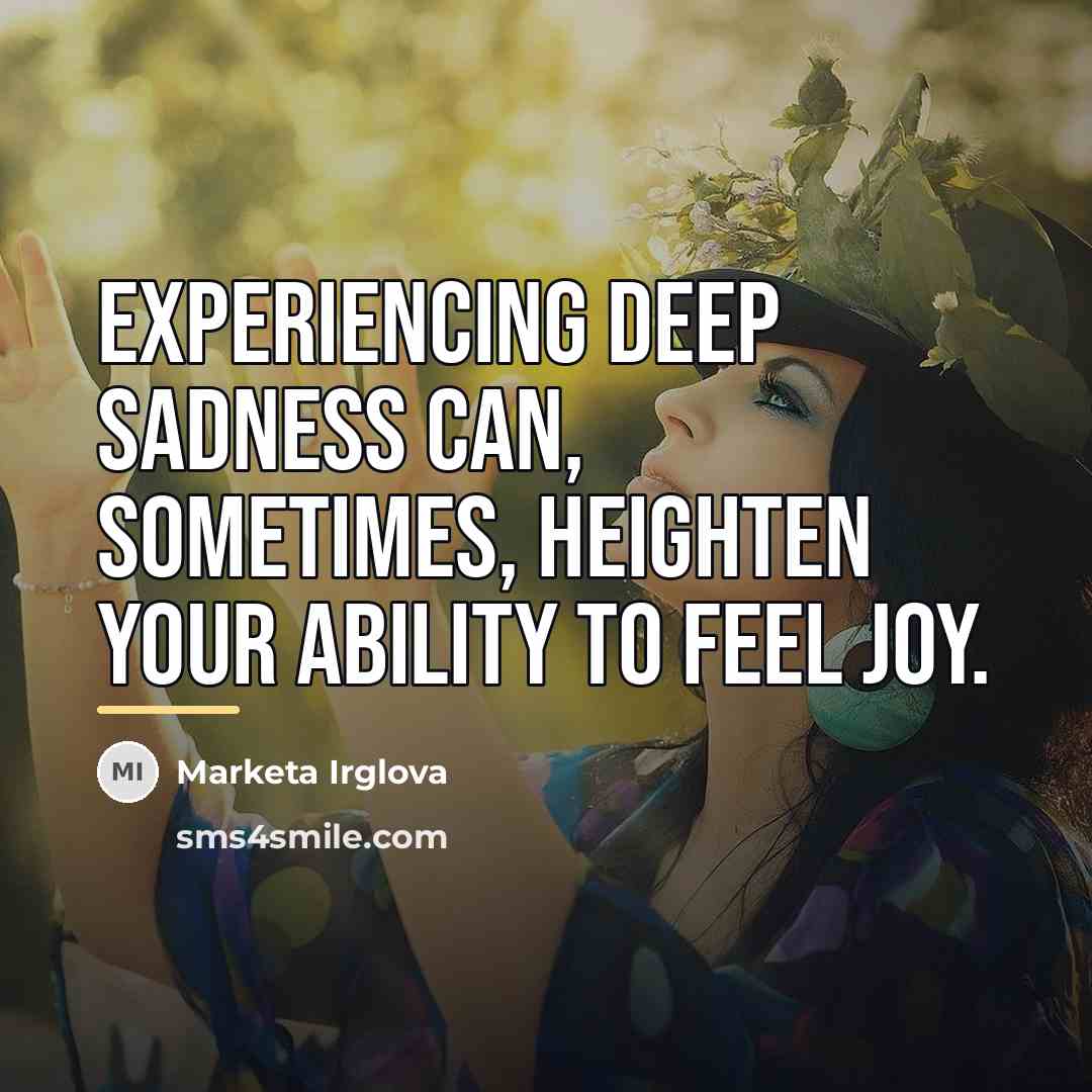 “Experiencing deep sadness can, sometimes, heighten your ability to feel…” quote by Marketa Irglova