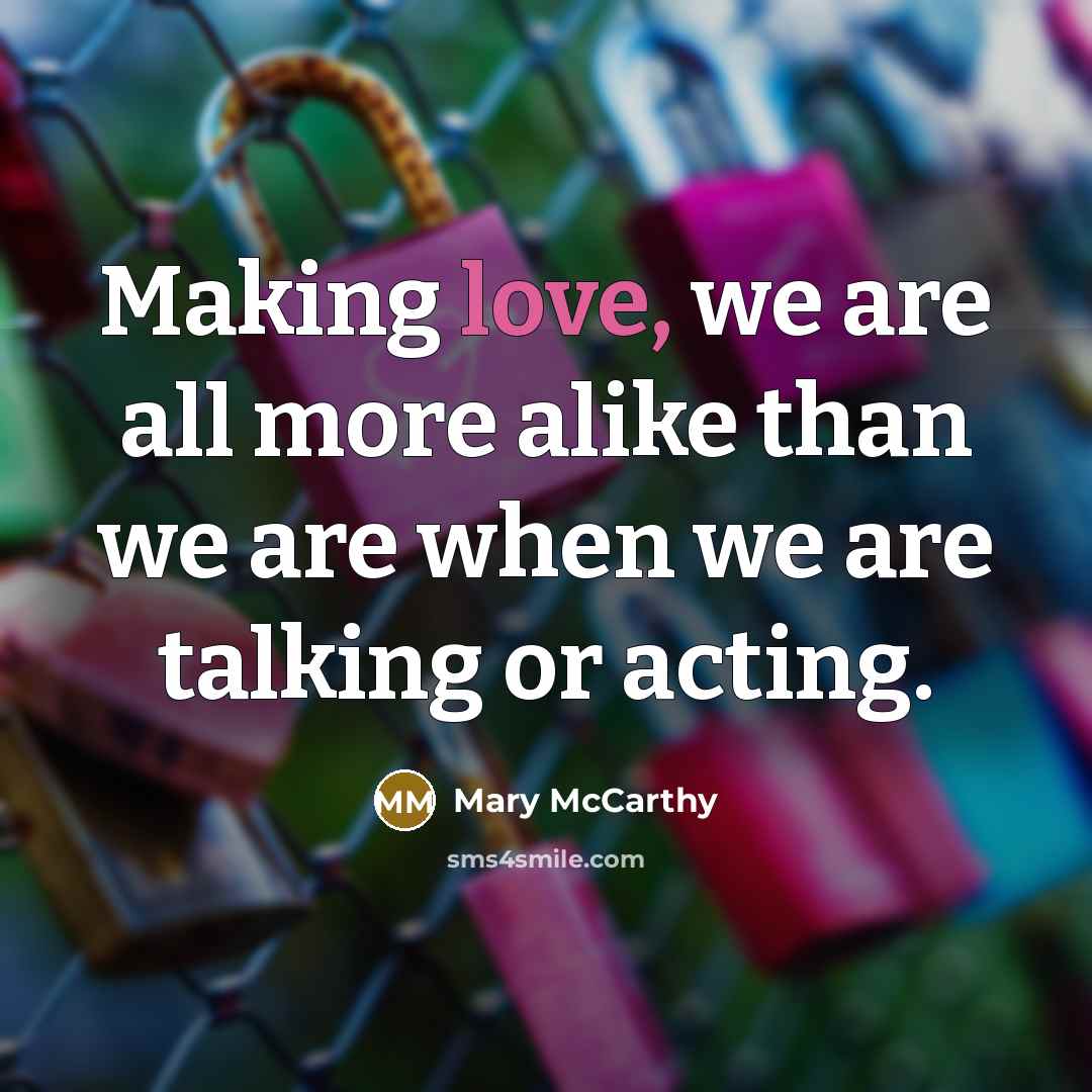 “Making love, we are all more alike than we are…” quote by Mary McCarthy