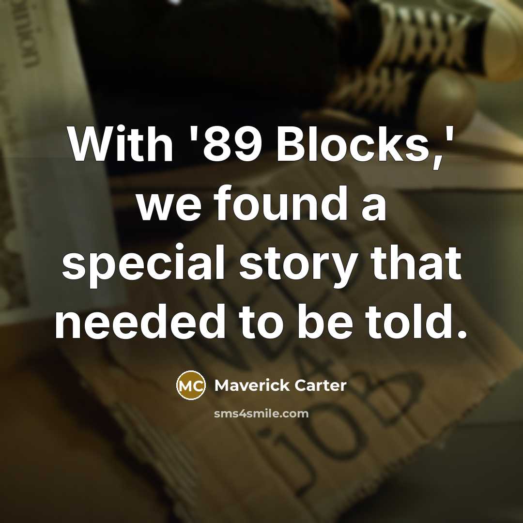 “With '89 Blocks,' we found a special story that needed…” quote by Maverick Carter