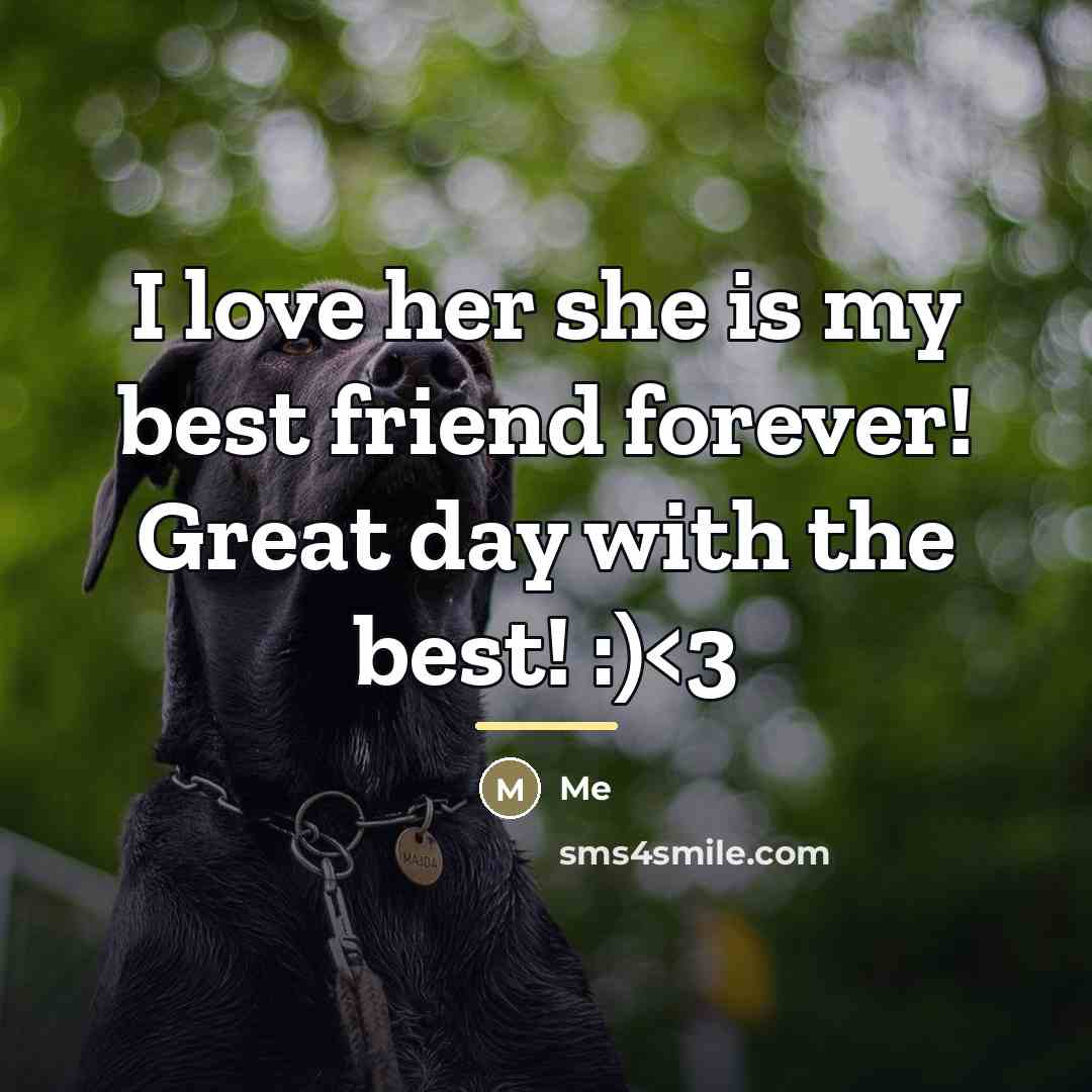 “I love her she is my best friend forever! Great…” quote by Me