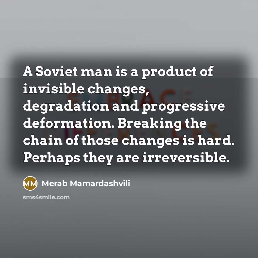 “A Soviet man is a product of invisible changes, degradation…” quote by Merab Mamardashvili