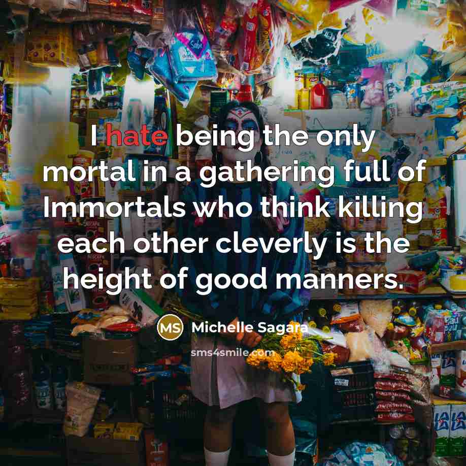 “I hate being the only mortal in a gathering full…” quote by Michelle Sagara