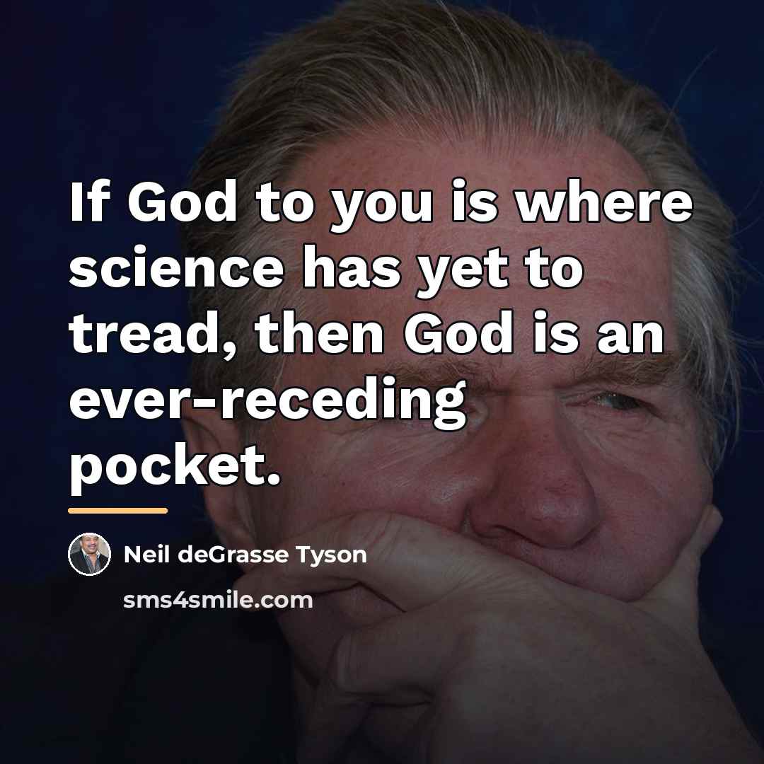 “If God to you is where science has yet to…” quote by Neil deGrasse Tyson