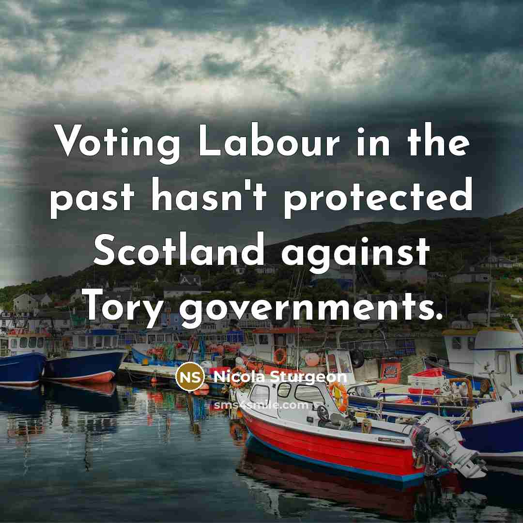 “Voting Labour in the past hasn't protected Scotland against Tory…” quote by Nicola Sturgeon