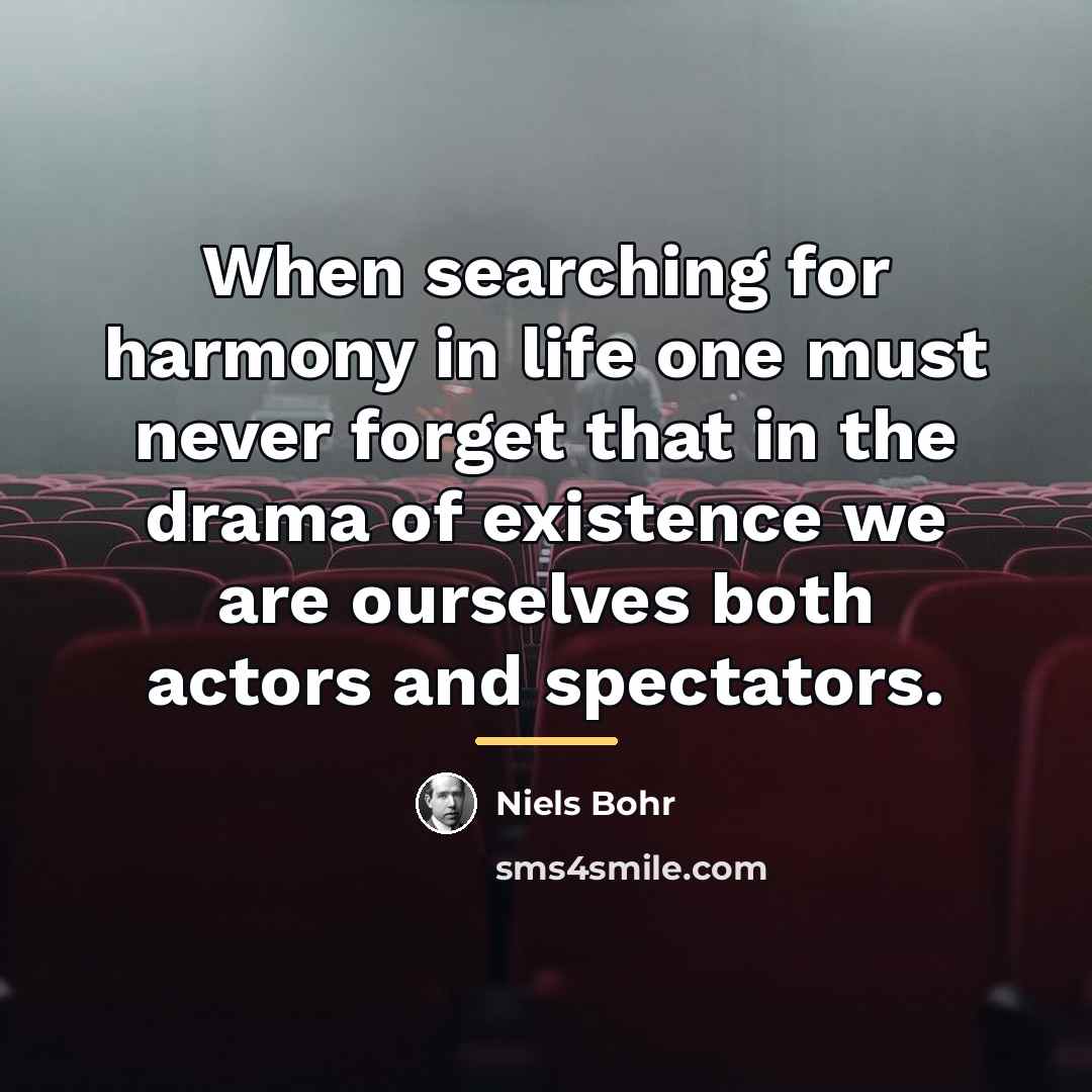 “When searching for harmony in life one must never forget…” quote by Niels Bohr