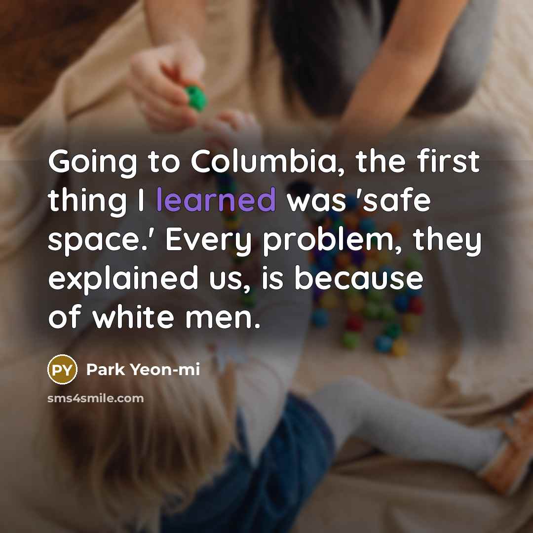 “Going to Columbia, the first thing I learned was 'safe…” quote by Park Yeon-mi