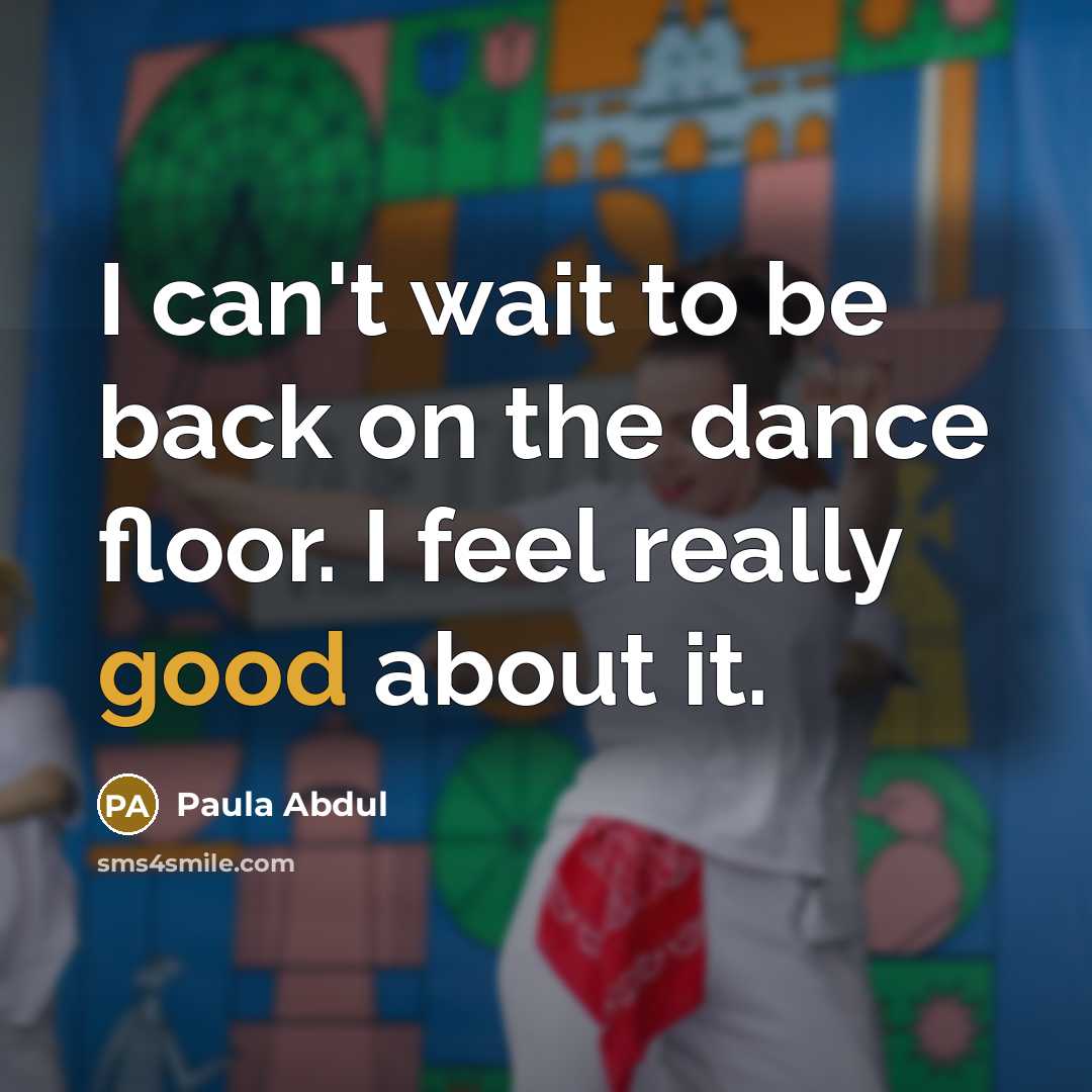 “I can't wait to be back on the dance floor.…” quote by Paula Abdul