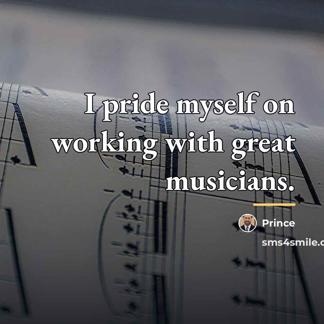 “I pride myself on working with great musicians.…” quote by Prince