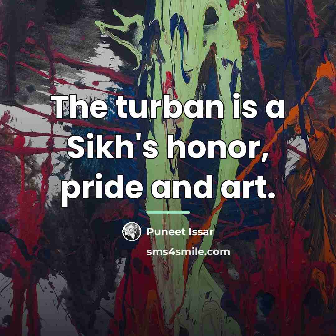 “The turban is a Sikh's honor, pride and art.…” quote by Puneet Issar