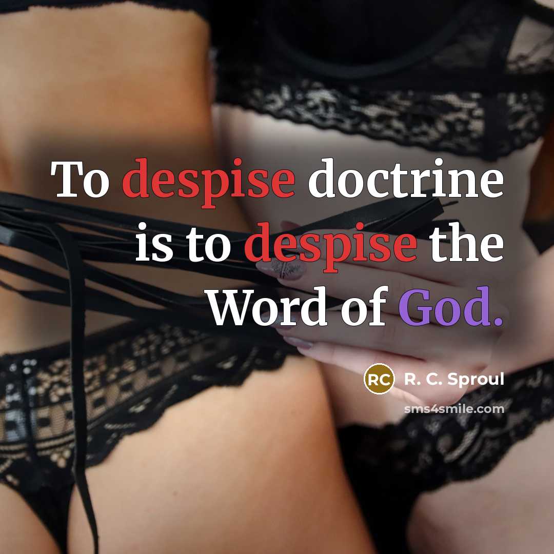 “To despise doctrine is to despise the Word of God.…” quote by R. C. Sproul