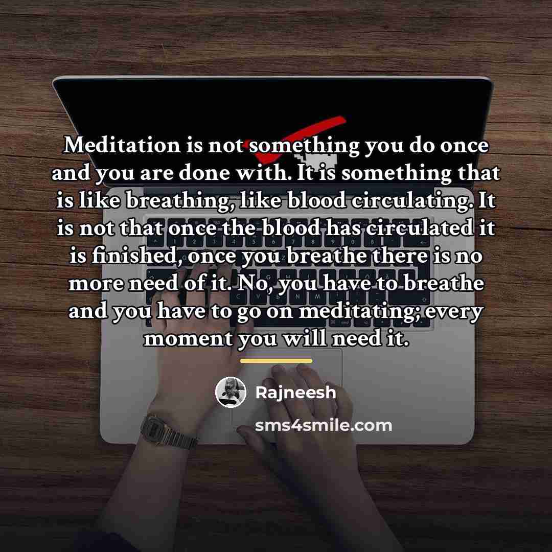 “Meditation is not something you do once and you are…” quote by Rajneesh