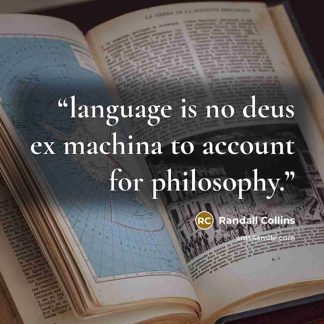 “language is no deus ex machina to account for philosophy.” quote by Randall Collins