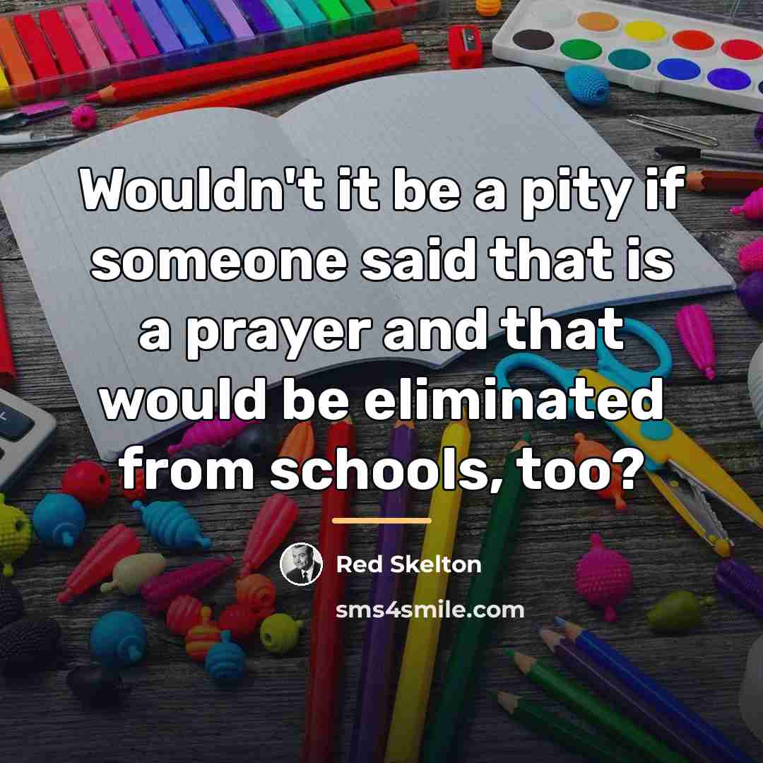 “Wouldn't it be a pity if someone said that is…” quote by Red Skelton