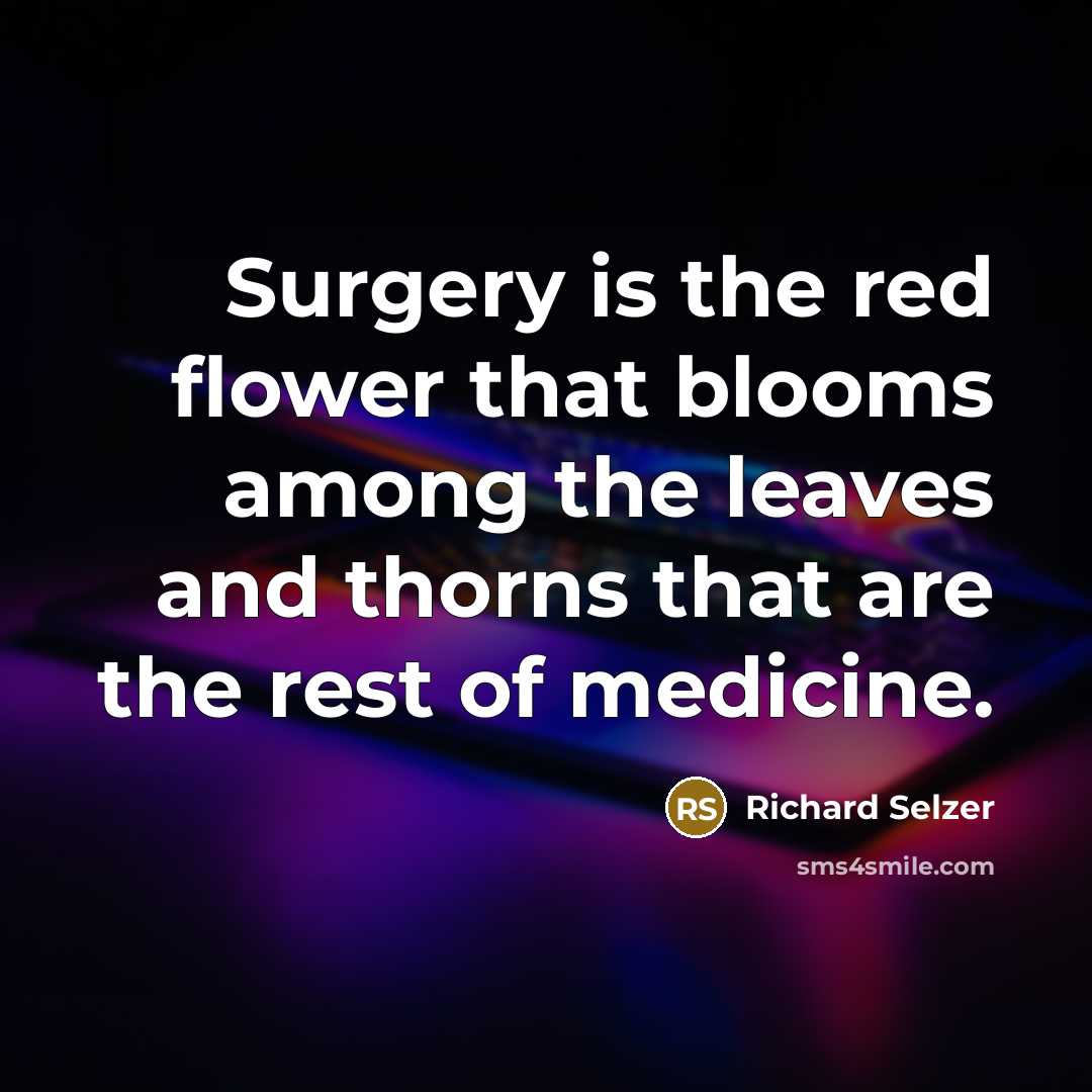 “Surgery is the red flower that blooms among the leaves…” quote by Richard Selzer