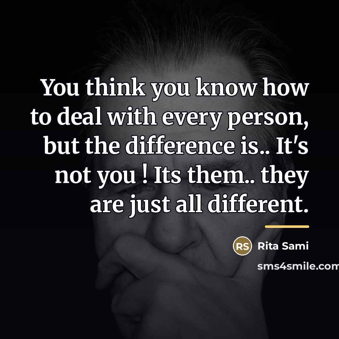 “You think you know how to deal with every person,…” quote by Rita Sami
