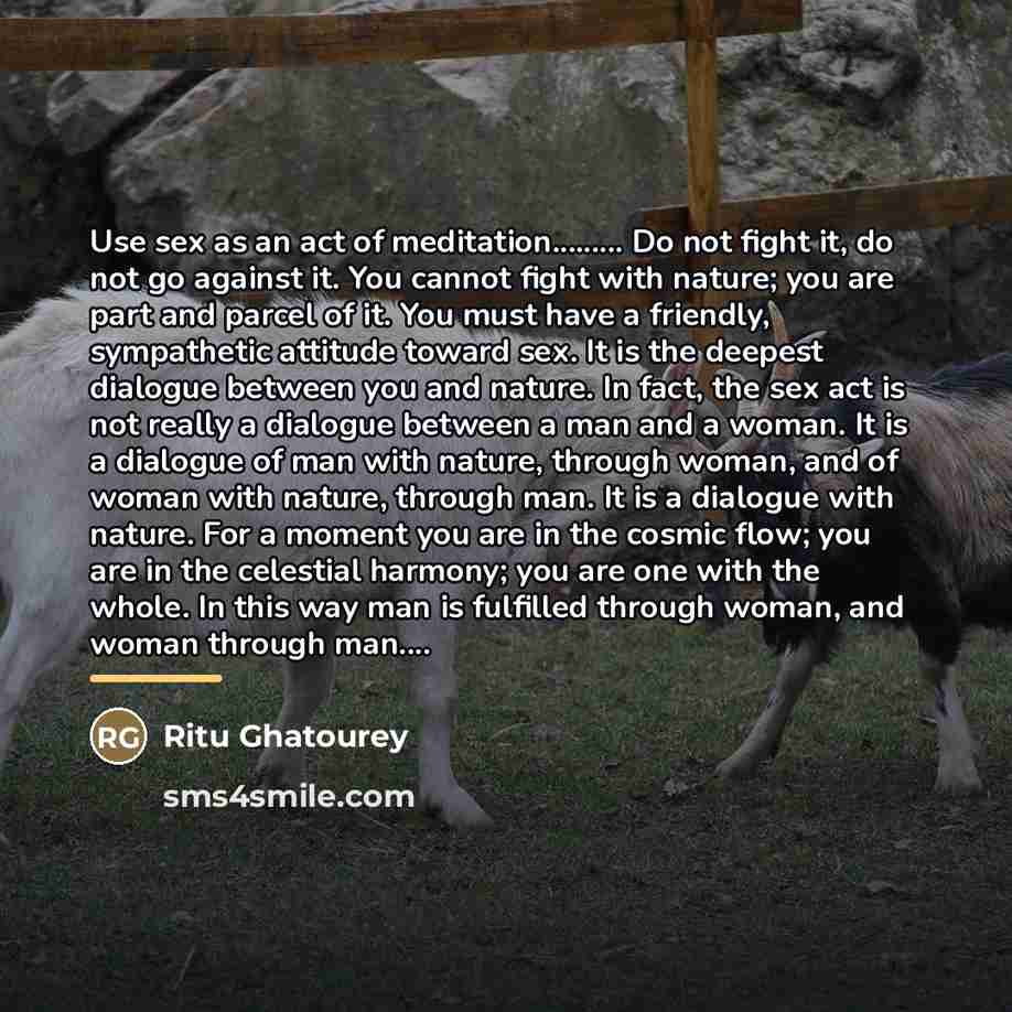“Use sex as an act of meditation......... Do not fight…” quote by Ritu Ghatourey
