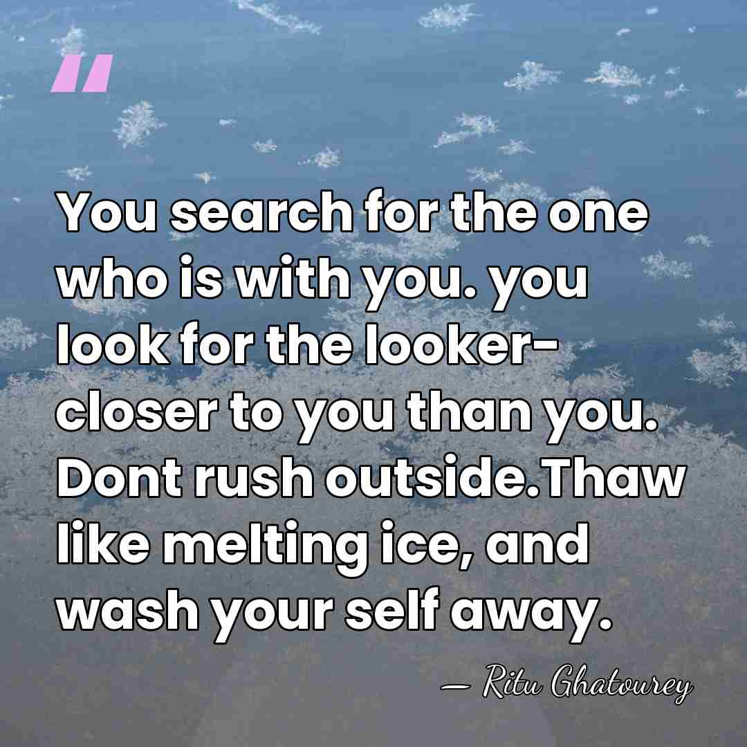 You search for the one who is with you. you look for&hellip; - Ritu Ghatourey
