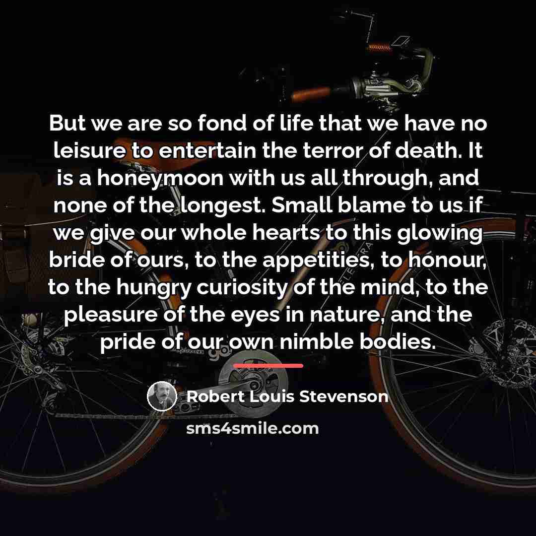 “But we are so fond of life that we have…” quote by Robert Louis Stevenson