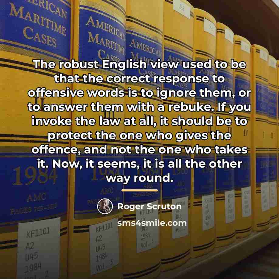 “The robust English view used to be that the correct…” quote by Roger Scruton