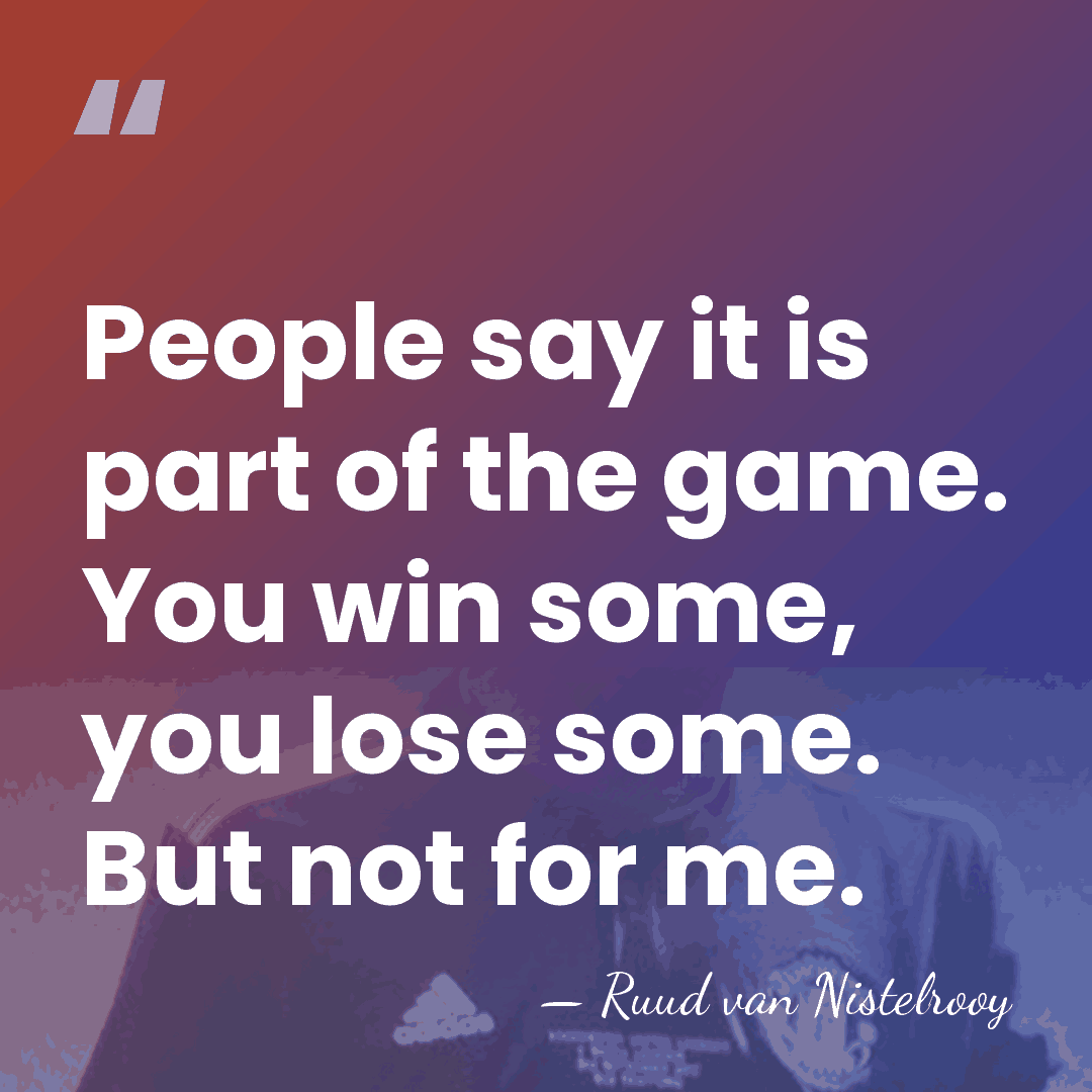 People say it is part of the game. You win some, you&hellip; - Ruud van Nistelrooy