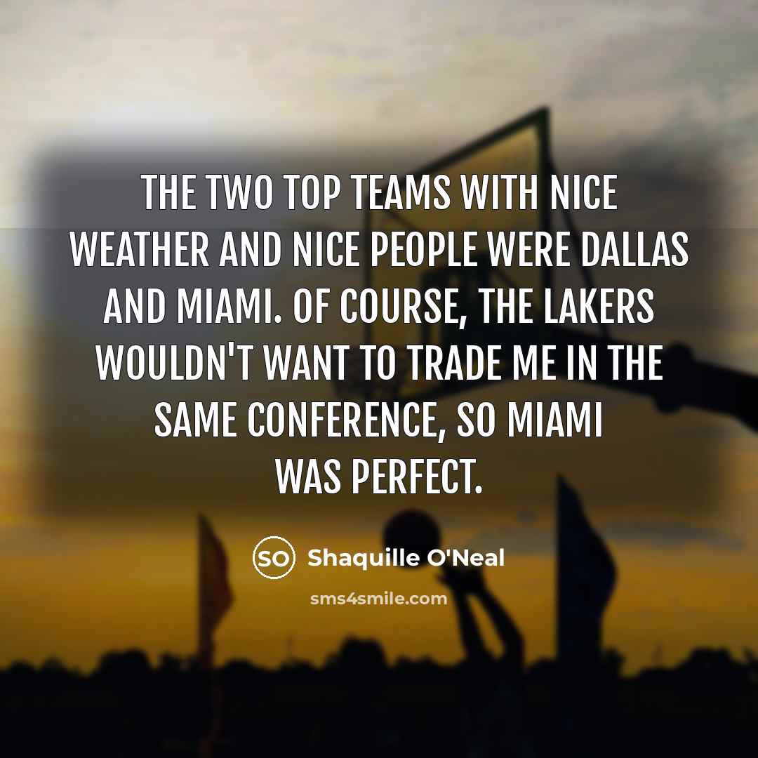 “The two top teams with nice weather and nice people…” quote by Shaquille O'Neal