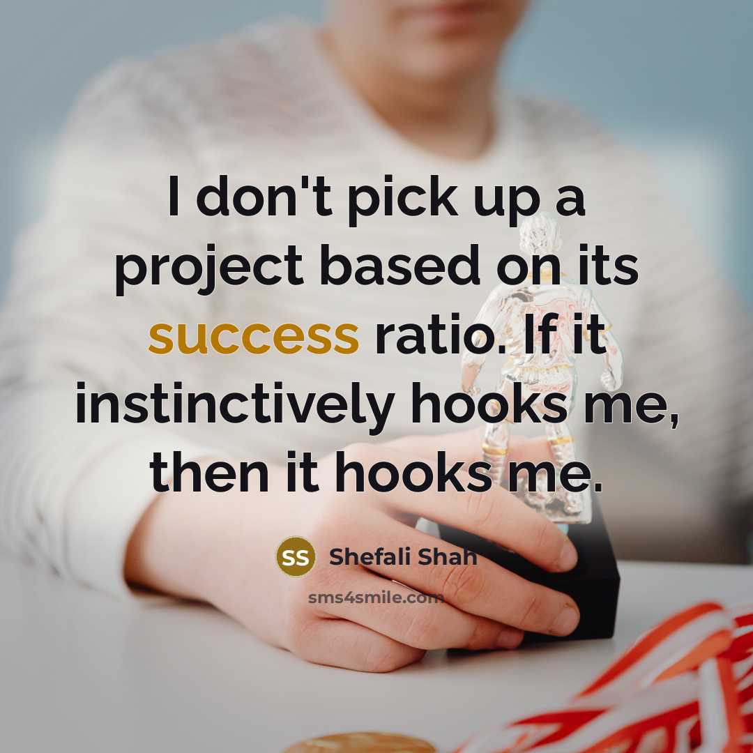 “I don't pick up a project based on its success…” quote by Shefali Shah