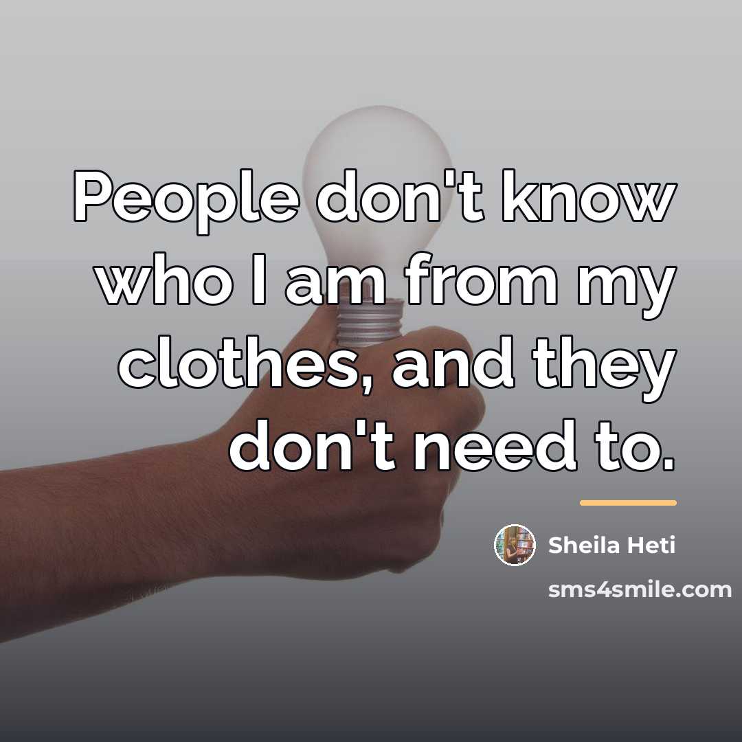 “People don't know who I am from my clothes, and…” quote by Sheila Heti