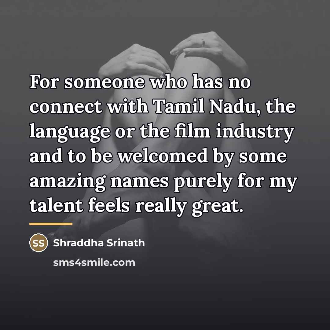 “For someone who has no connect with Tamil Nadu, the…” quote by Shraddha Srinath