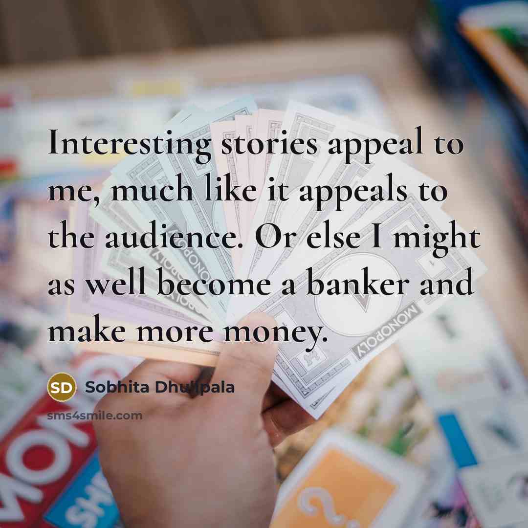 “Interesting stories appeal to me, much like it appeals to…” quote by Sobhita Dhulipala