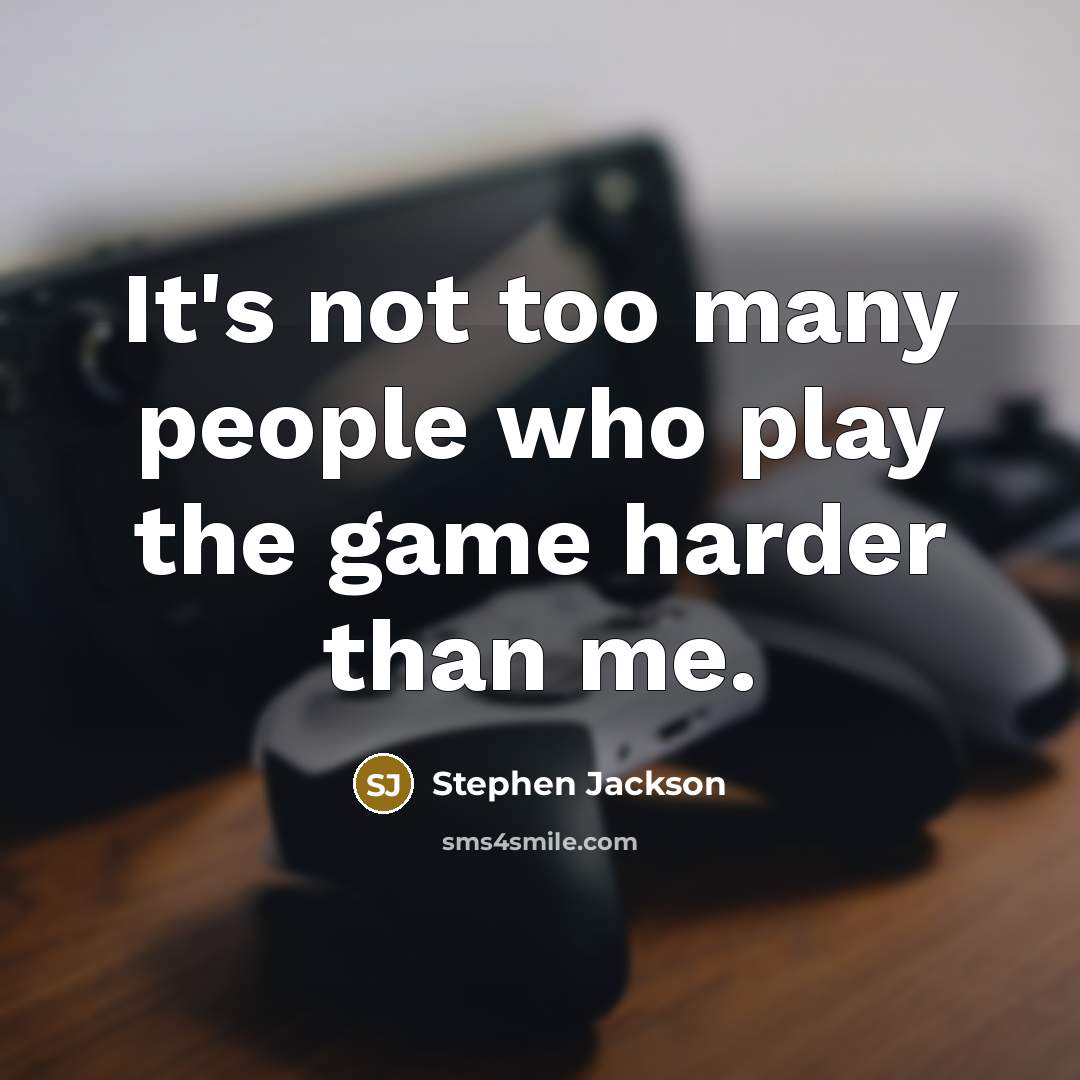 “It's not too many people who play the game harder than me.” quote by Stephen Jackson