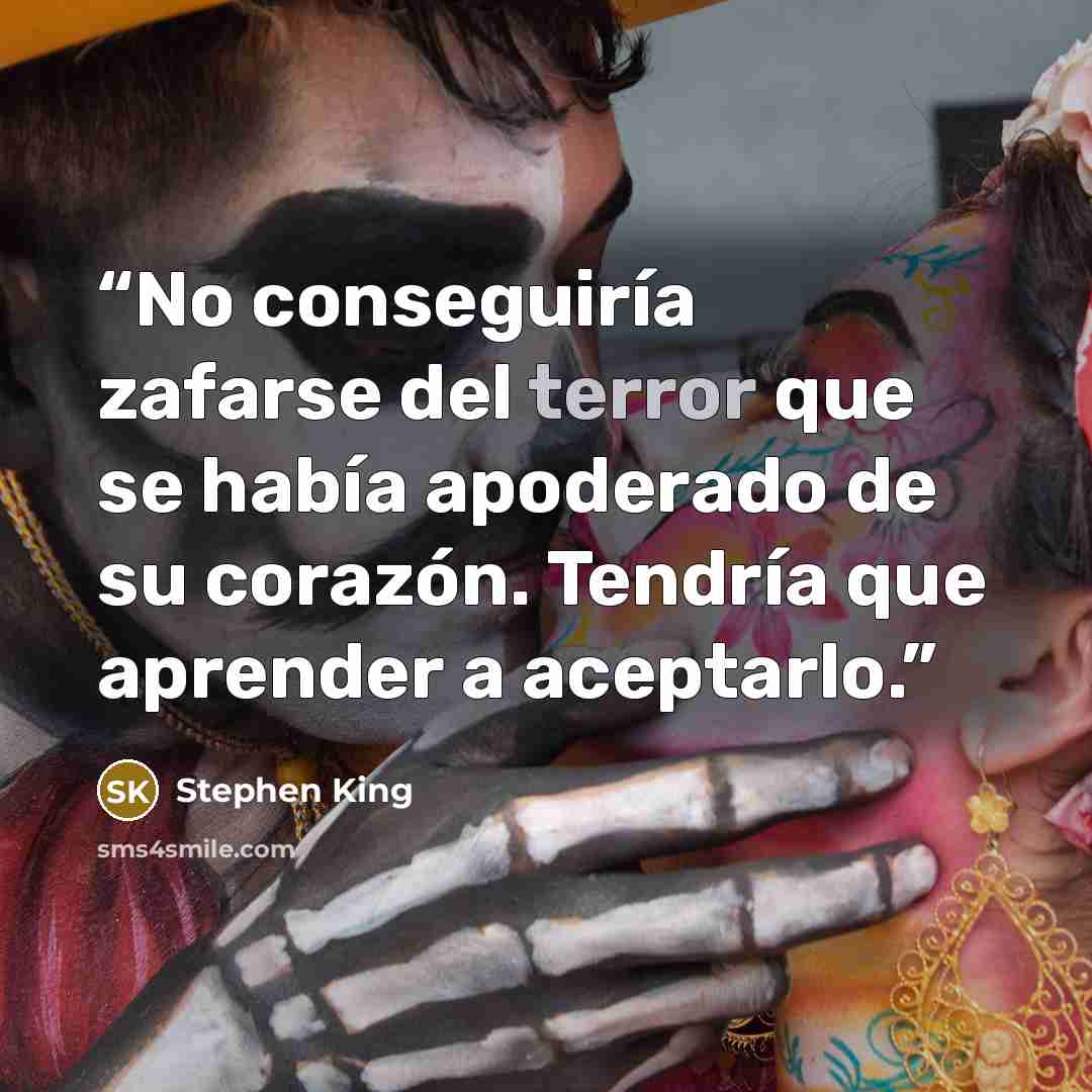 “No conseguiría zafarse del terror que se había apoderado de su corazón. Tendría que aprender a aceptarlo.” quote by Stephen King