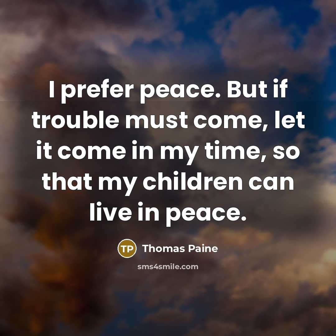 “I prefer peace. But if trouble must come, let it…” quote by Thomas Paine