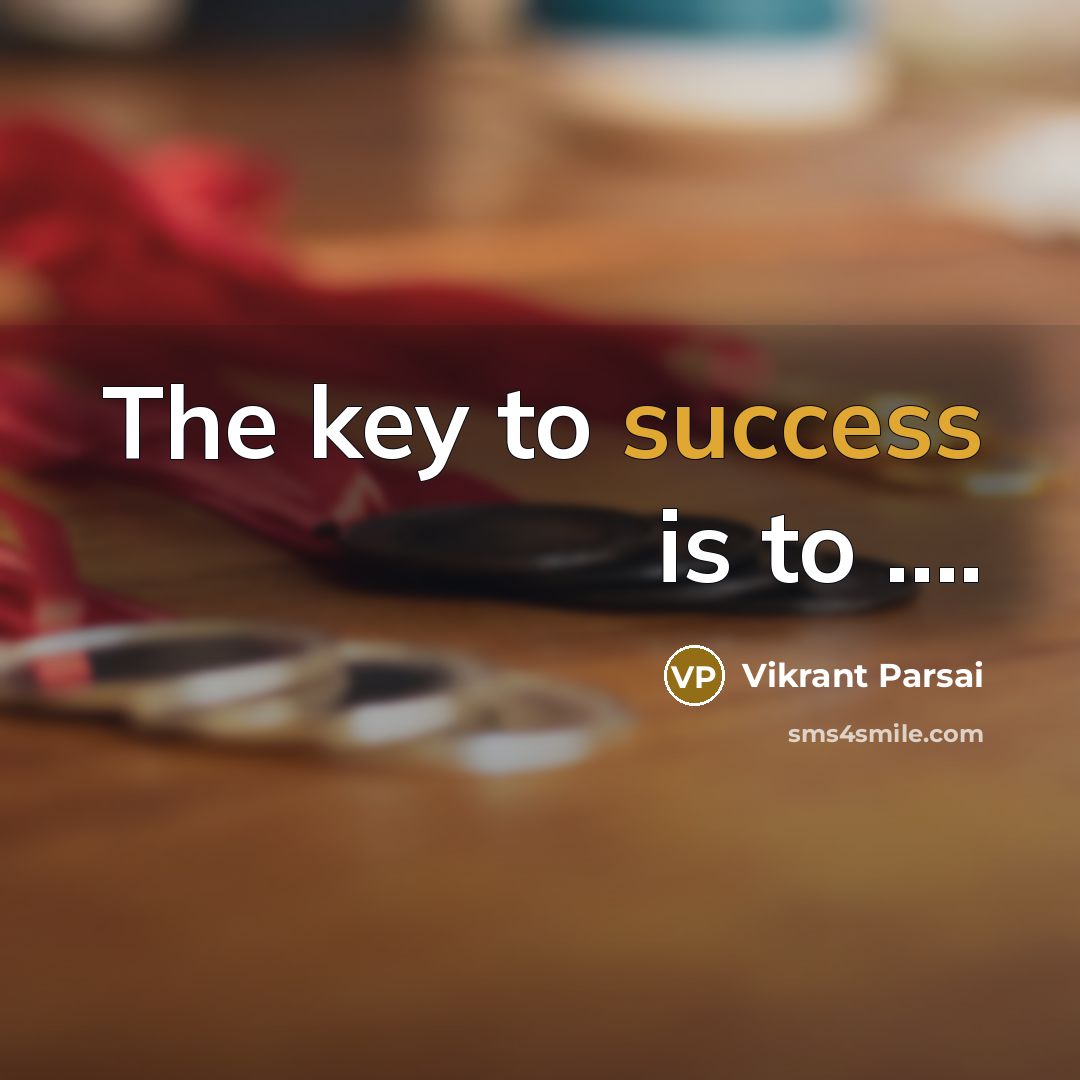 “The key to success is to .........…” quote by Vikrant Parsai