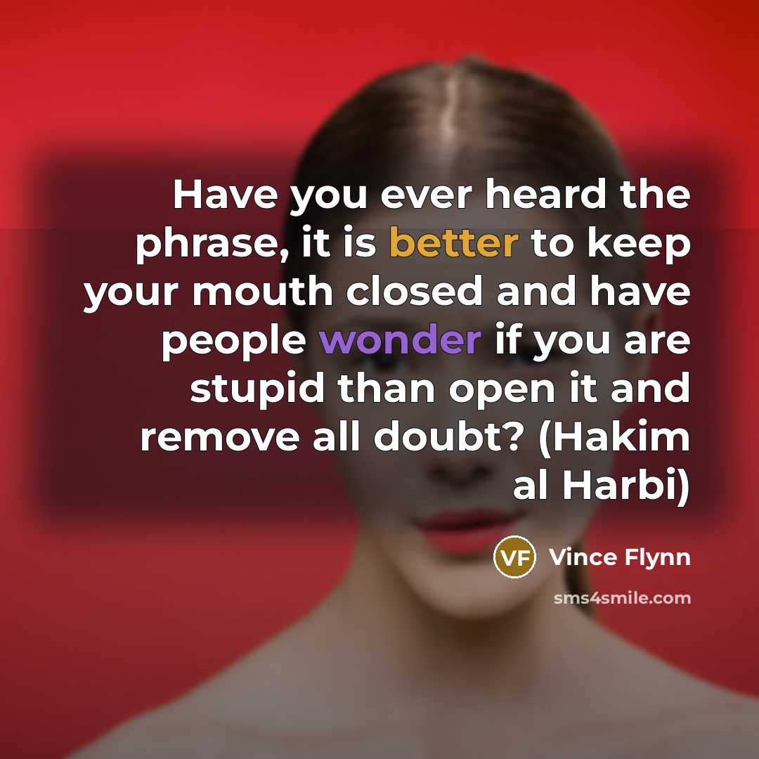 “Have you ever heard the phrase, it is better to…” quote by Vince Flynn