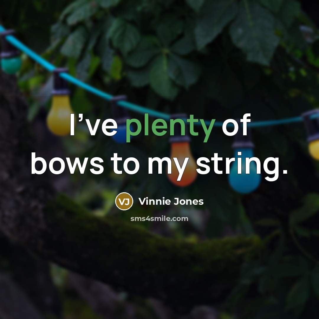“I've plenty of bows to my string.…” quote by Vinnie Jones
