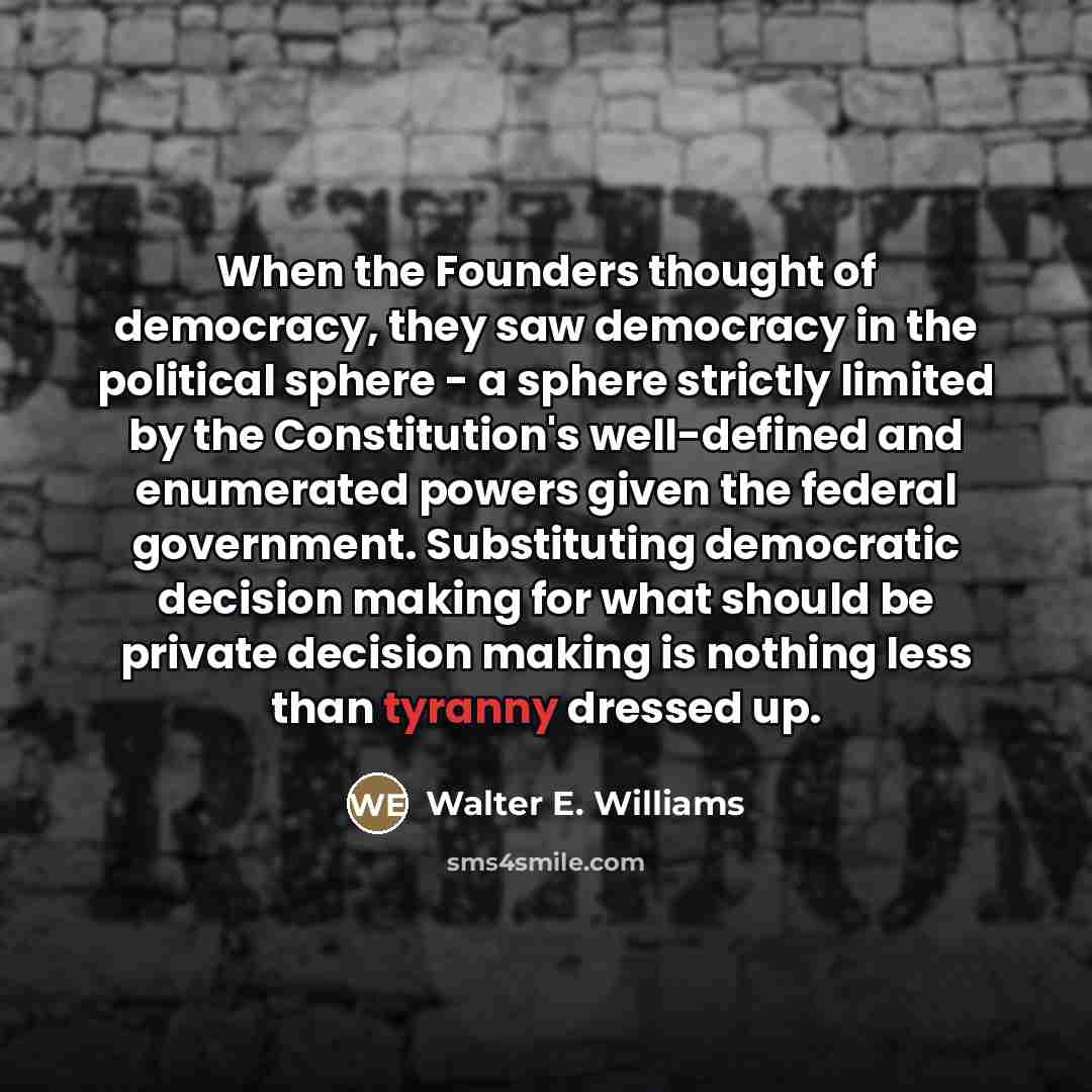 “When the Founders thought of democracy, they saw democracy in…” quote by Walter E. Williams