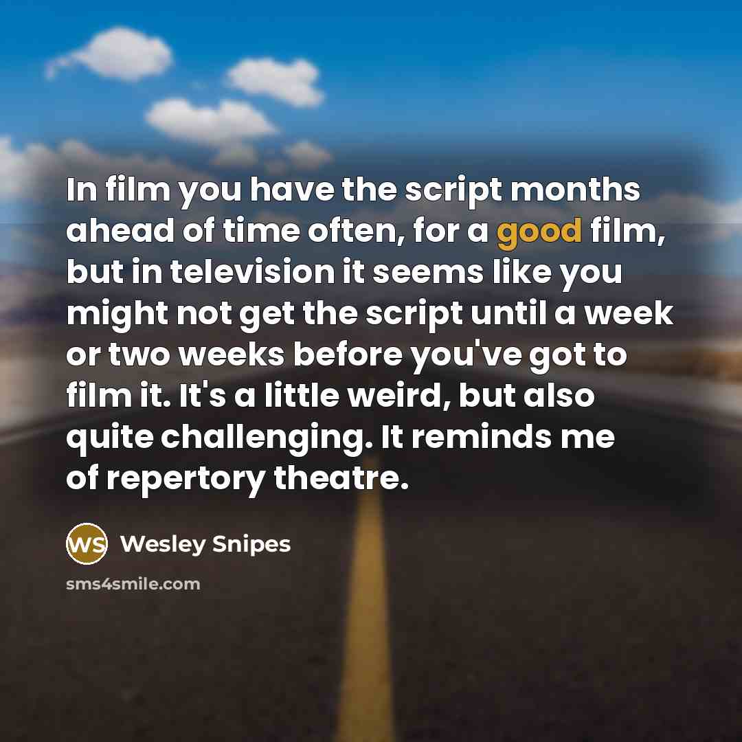 “In film you have the script months ahead of time…” quote by Wesley Snipes