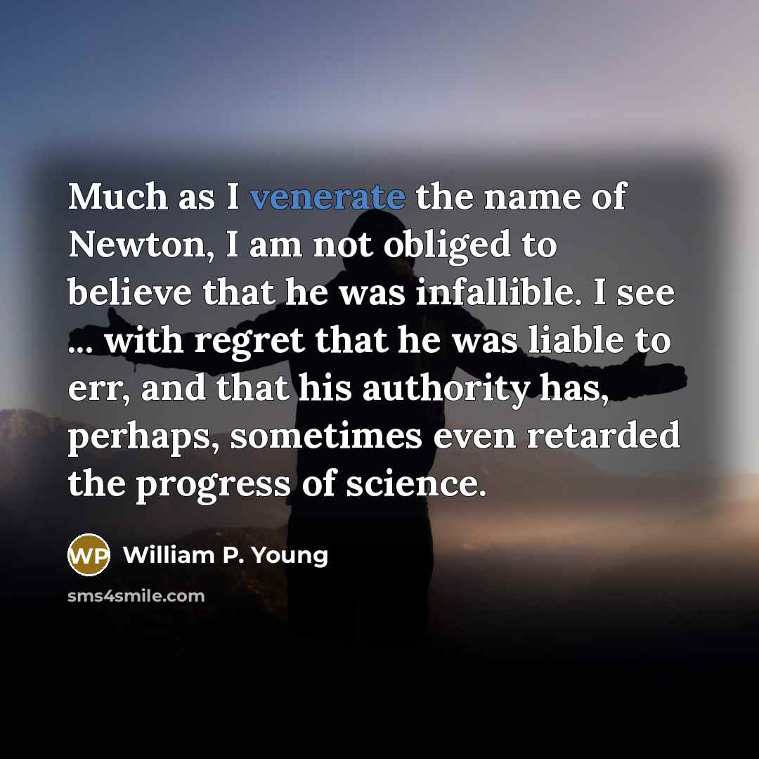 “Much as I venerate the name of Newton, I am…” quote by William P. Young