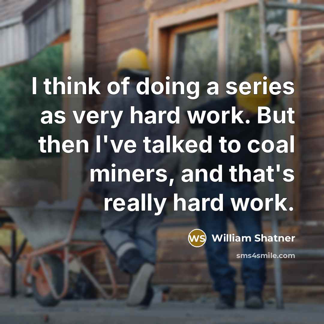 “I think of doing a series as very hard work.…” quote by William Shatner