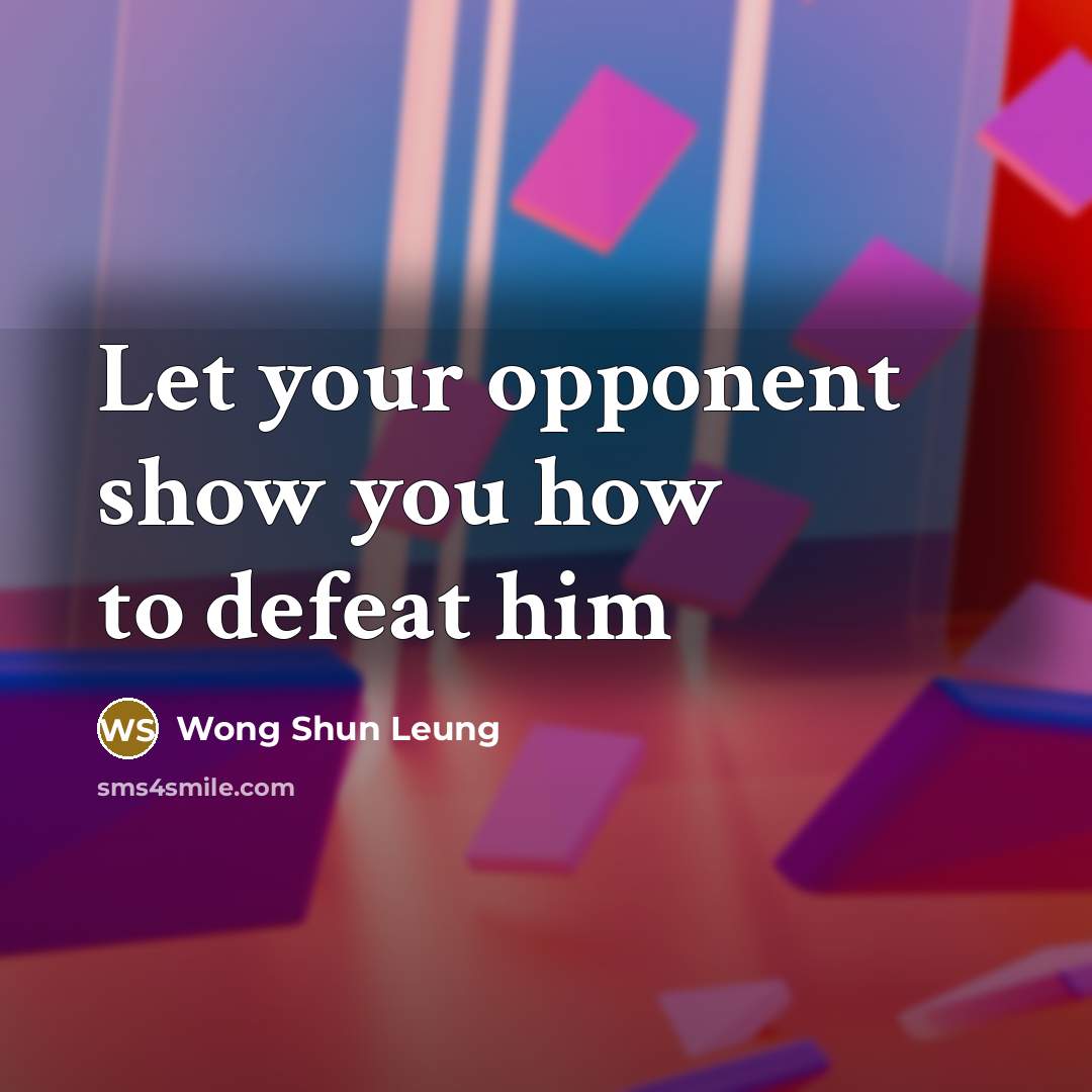 “Let your opponent show you how to defeat him…” quote by Wong Shun Leung