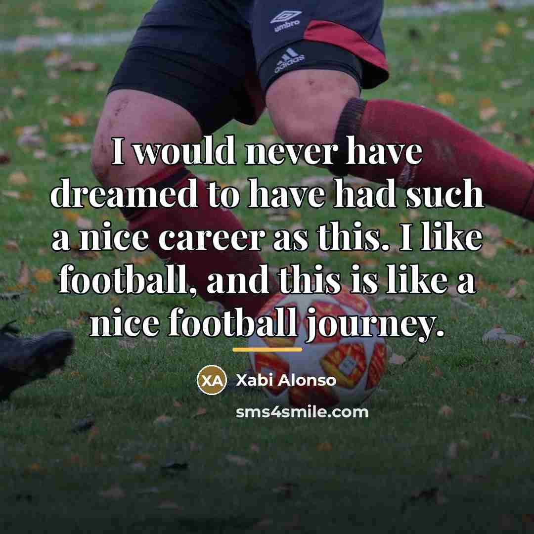 “I would never have dreamed to have had such a…” quote by Xabi Alonso