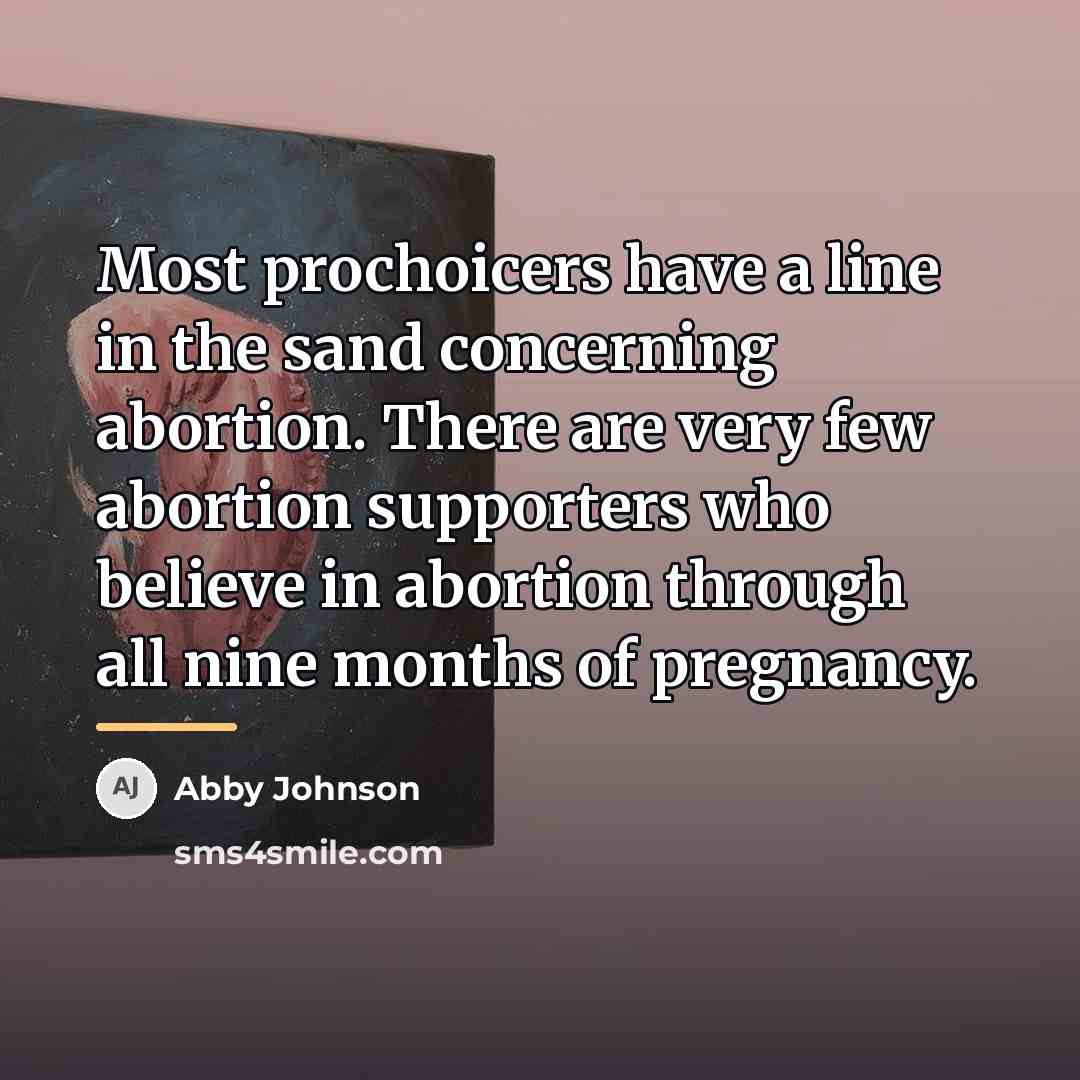 “Most prochoicers have a line in the sand concerning abortion.…” quote by Abby Johnson