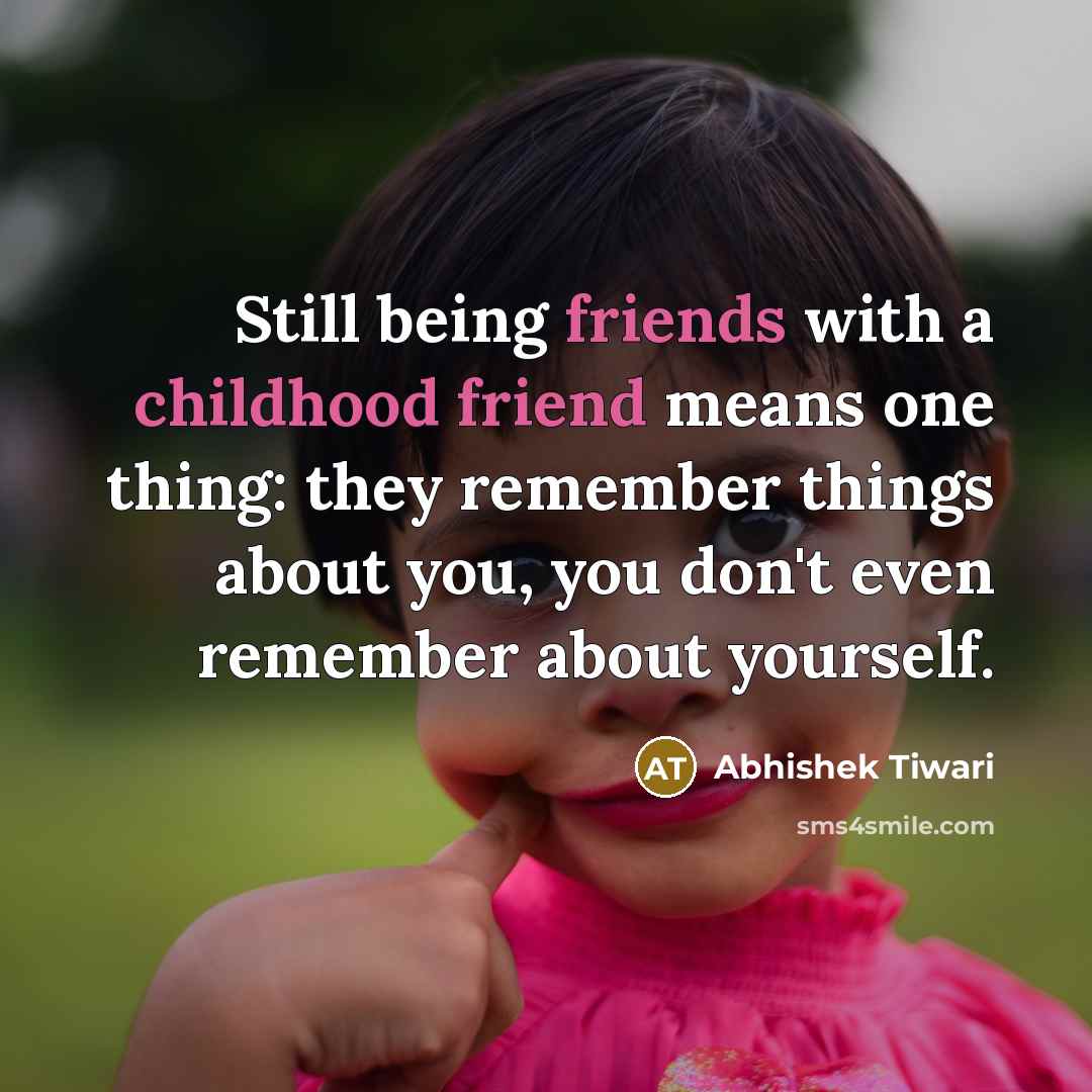“Still being friends with a childhood friend means one thing:…” quote by Abhishek Tiwari